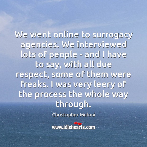 We went online to surrogacy agencies. We interviewed lots of people – Christopher Meloni Picture Quote