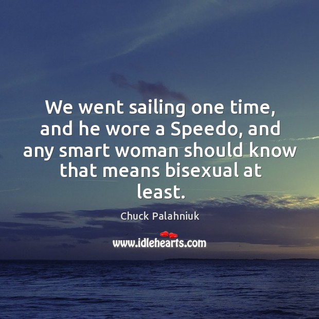 We went sailing one time, and he wore a Speedo, and any Chuck Palahniuk Picture Quote