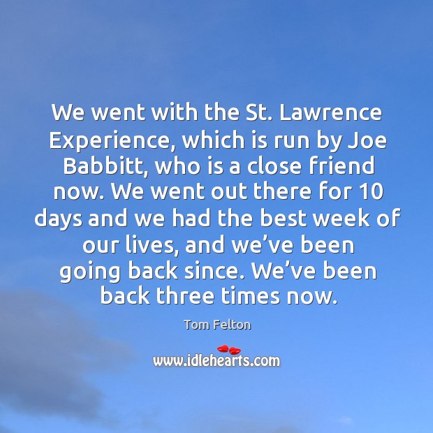 We went with the st. Lawrence experience, which is run by joe babbitt, who is a close friend now. Image