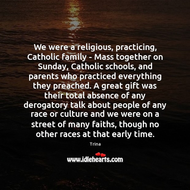 We were a religious, practicing, Catholic family – Mass together on Sunday, Culture Quotes Image