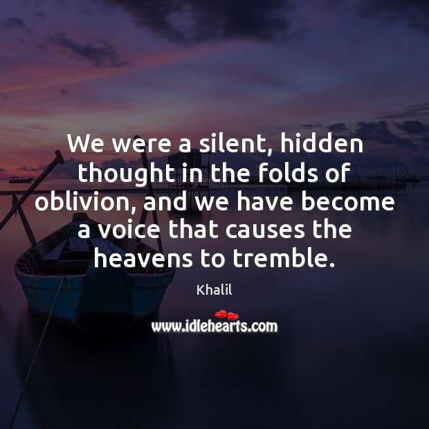 We were a silent, hidden thought in the folds of oblivion, and Image