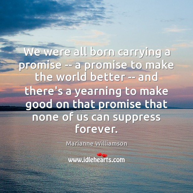 We were all born carrying a promise — a promise to make Marianne Williamson Picture Quote
