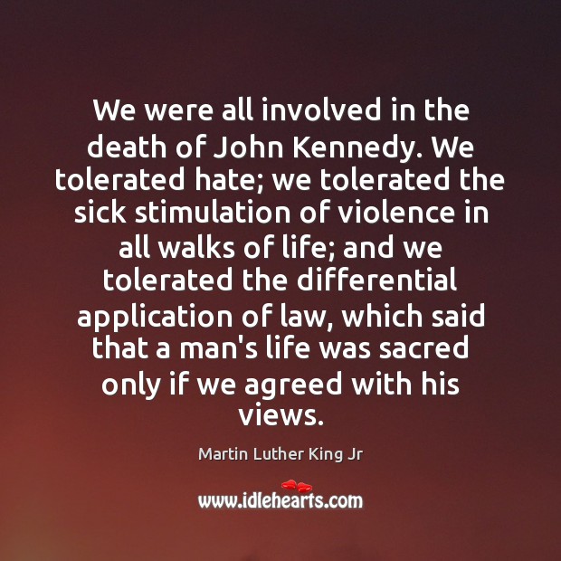We were all involved in the death of John Kennedy. We tolerated Martin Luther King Jr Picture Quote