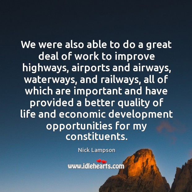 We were also able to do a great deal of work to improve highways Nick Lampson Picture Quote