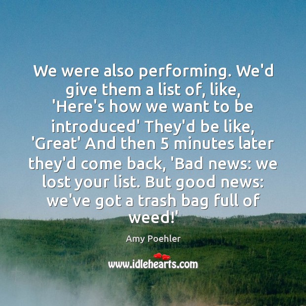 We were also performing. We’d give them a list of, like, ‘Here’s Amy Poehler Picture Quote