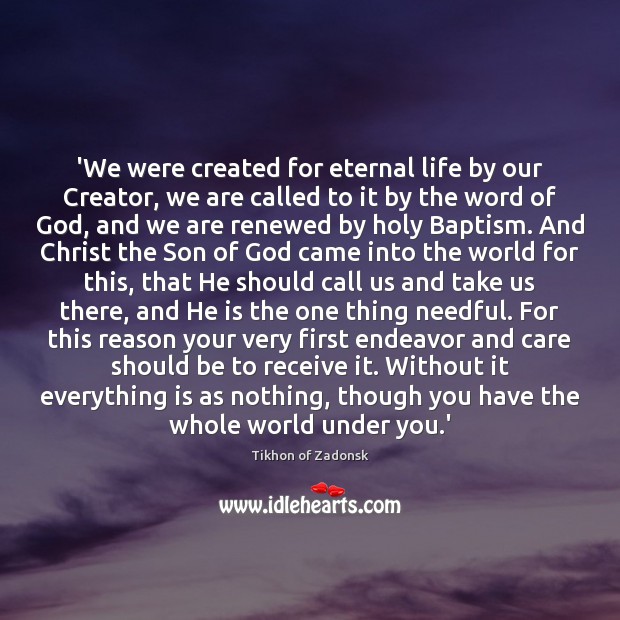 ‘We were created for eternal life by our Creator, we are called Tikhon of Zadonsk Picture Quote