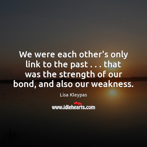 We were each other’s only link to the past . . . that was the Lisa Kleypas Picture Quote