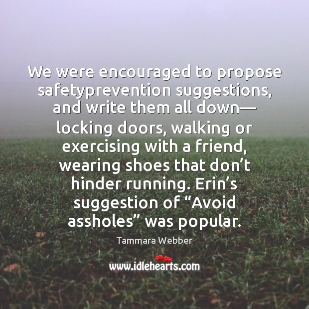 We were encouraged to propose safetyprevention suggestions, and write them all down— Tammara Webber Picture Quote