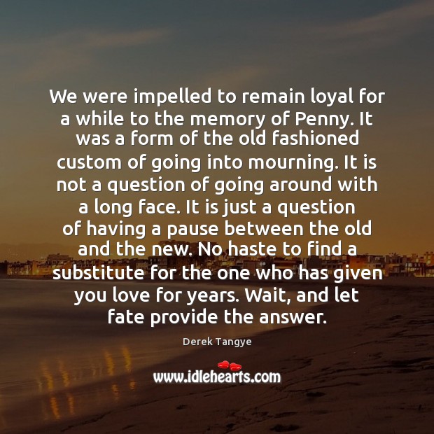 We were impelled to remain loyal for a while to the memory Derek Tangye Picture Quote