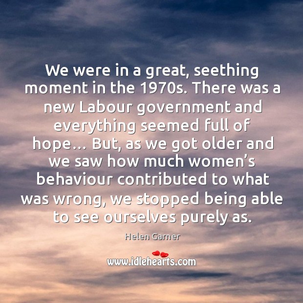 We were in a great, seething moment in the 1970s. There was a new labour government Image