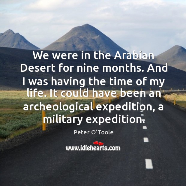 We were in the arabian desert for nine months. And I was having the time of my life. Image