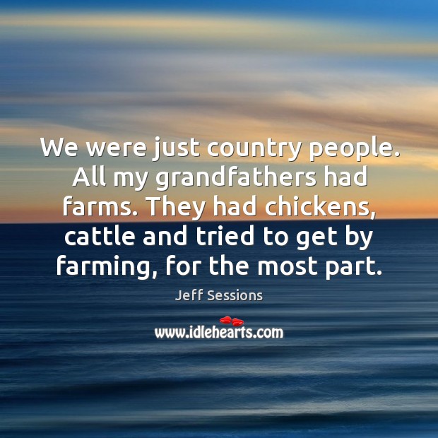 We were just country people. All my grandfathers had farms. They had Image