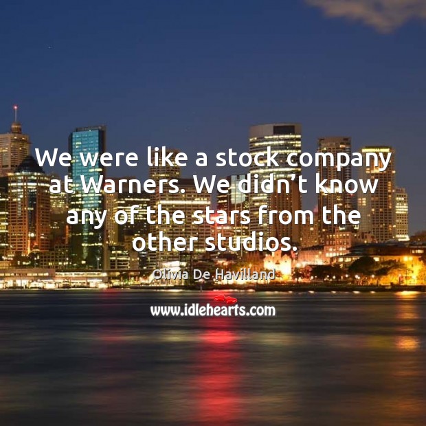 We were like a stock company at warners. We didn’t know any of the stars from the other studios. Image