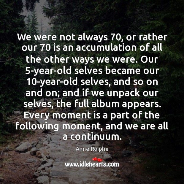 We were not always 70, or rather our 70 is an accumulation of all Image
