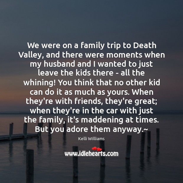 We were on a family trip to Death Valley, and there were Image