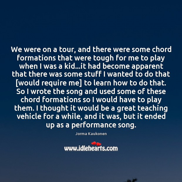 We were on a tour, and there were some chord formations that Jorma Kaukonen Picture Quote