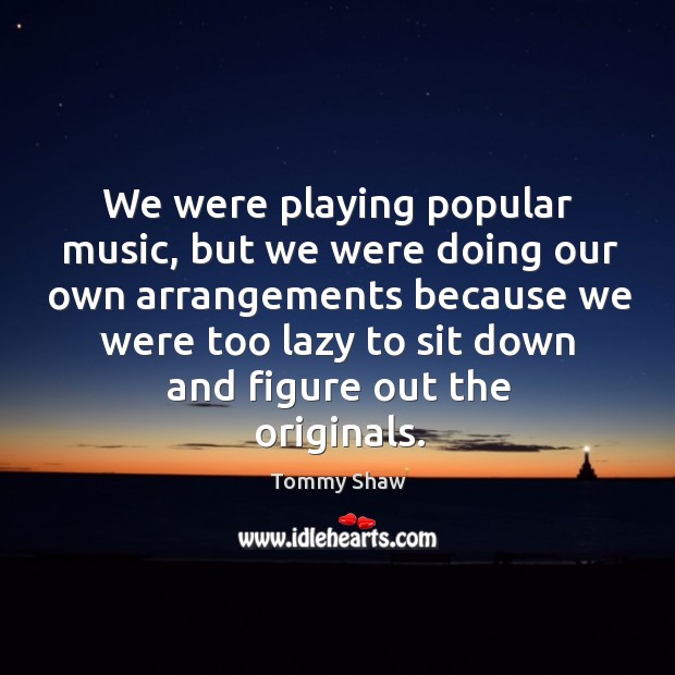We were playing popular music, but we were doing our own arrangements because we were Image