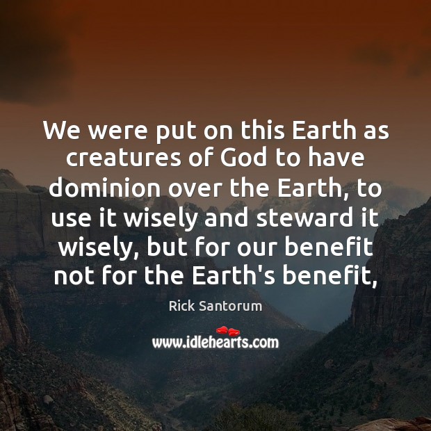 We were put on this Earth as creatures of God to have Image