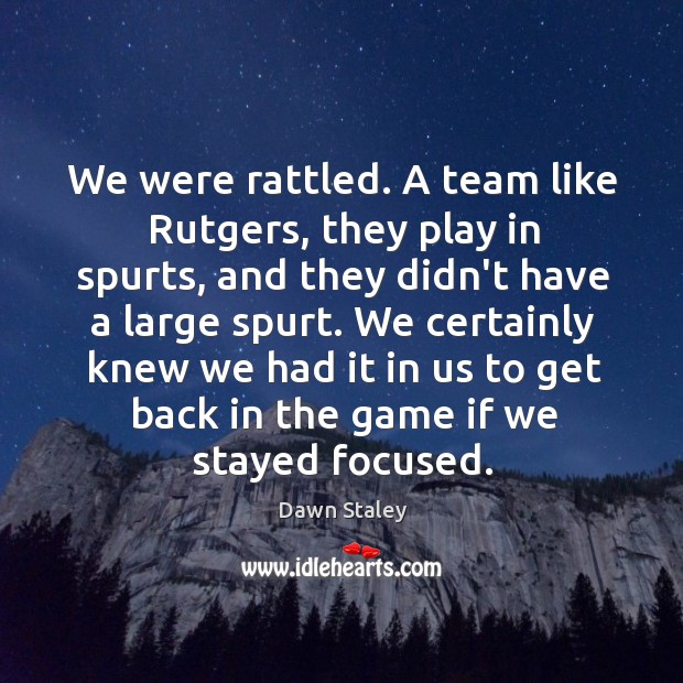 We were rattled. A team like Rutgers, they play in spurts, and Image