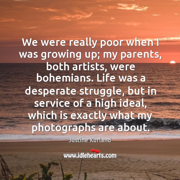 We were really poor when I was growing up; my parents, both Justine Kurland Picture Quote