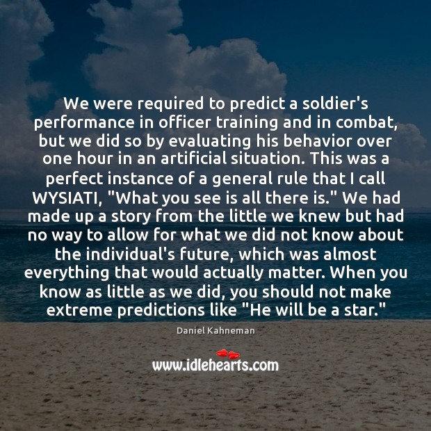 We were required to predict a soldier’s performance in officer training and Daniel Kahneman Picture Quote