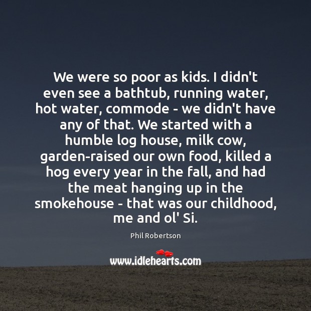 We were so poor as kids. I didn’t even see a bathtub, Image