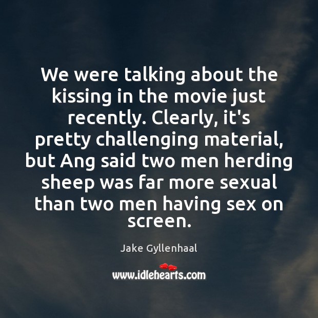 We were talking about the kissing in the movie just recently. Clearly, Kissing Quotes Image