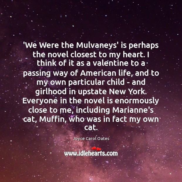 ‘We Were the Mulvaneys’ is perhaps the novel closest to my heart. Joyce Carol Oates Picture Quote