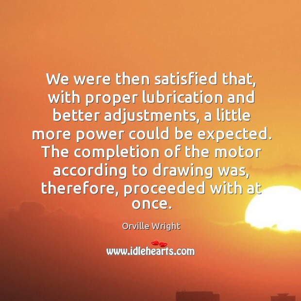 We were then satisfied that, with proper lubrication and better adjustments Image