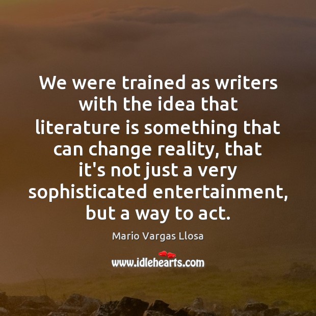 We were trained as writers with the idea that literature is something Image
