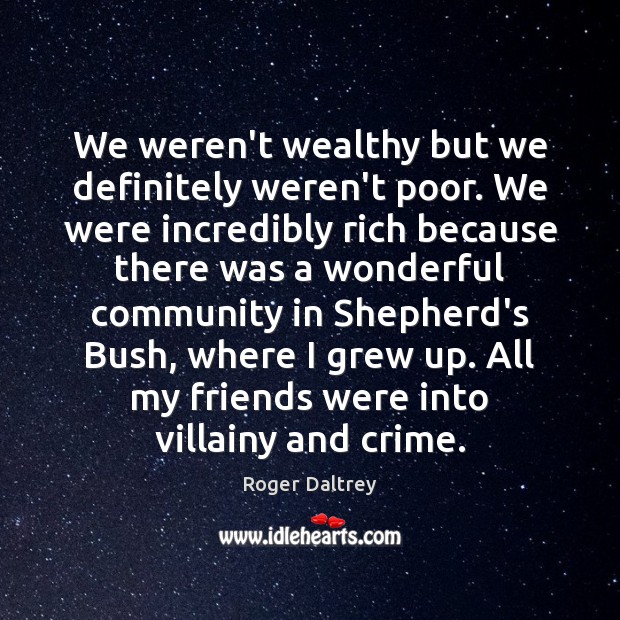 We weren’t wealthy but we definitely weren’t poor. We were incredibly rich Image