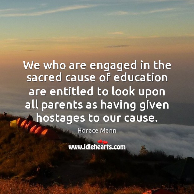 We who are engaged in the sacred cause of education are entitled Image