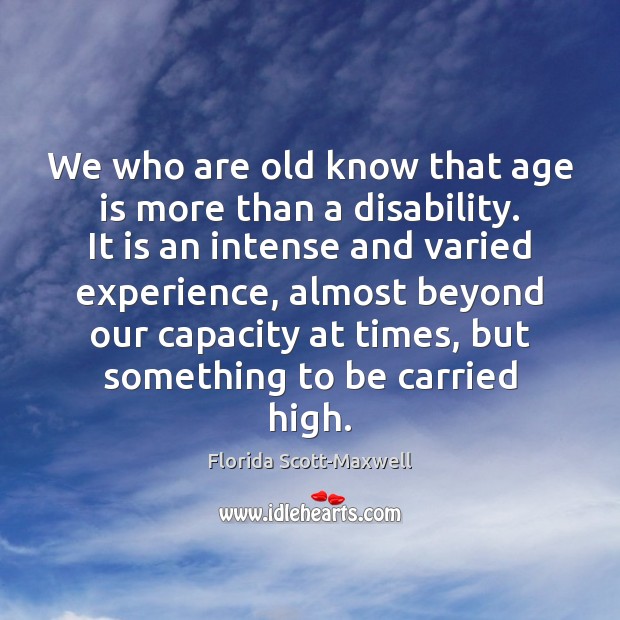 We who are old know that age is more than a disability. Age Quotes Image
