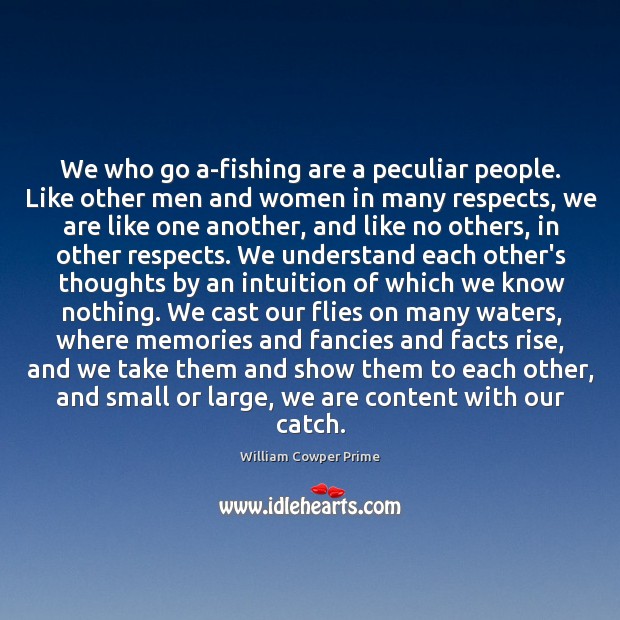 We who go a-fishing are a peculiar people. Like other men and William Cowper Prime Picture Quote