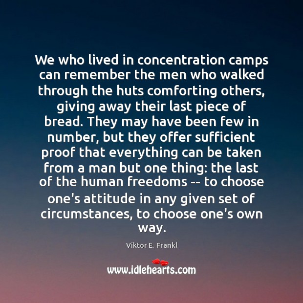 We who lived in concentration camps can remember the men who walked Viktor E. Frankl Picture Quote