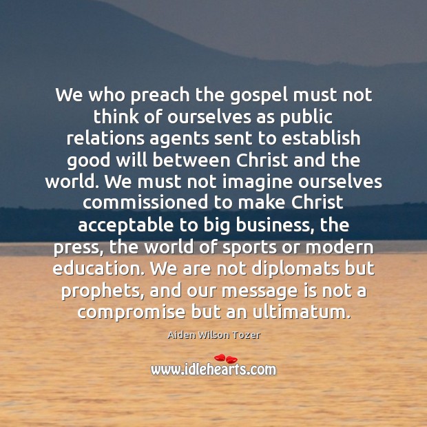 We who preach the gospel must not think of ourselves as public Image