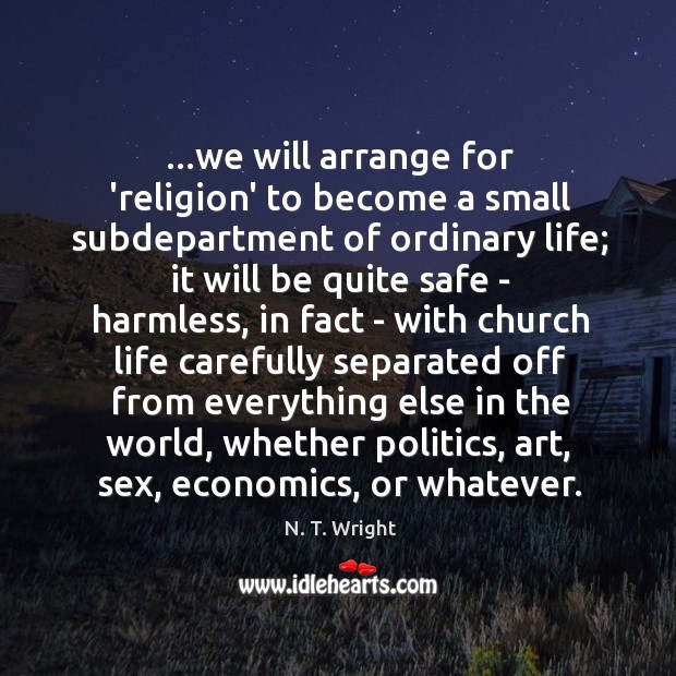 …we will arrange for ‘religion’ to become a small subdepartment of ordinary Image