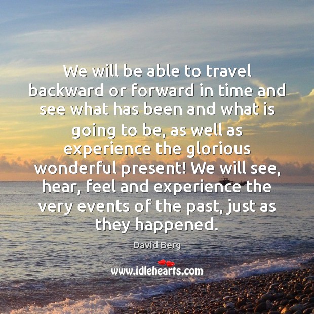 We will be able to travel backward or forward in time and David Berg Picture Quote
