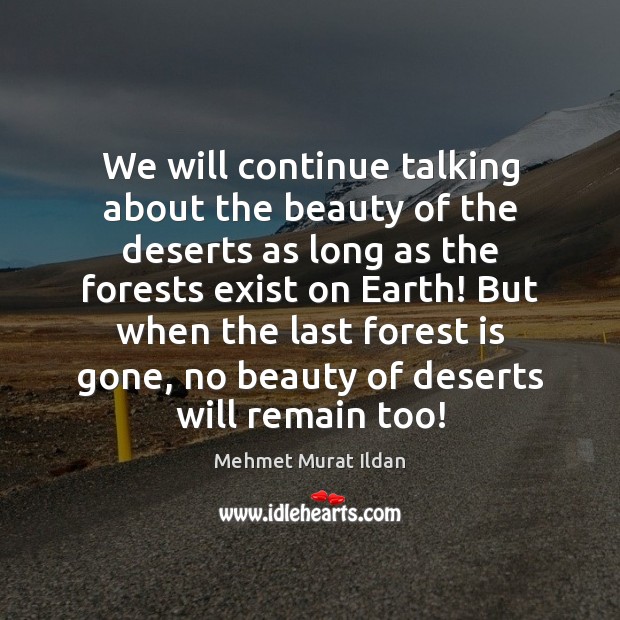 We will continue talking about the beauty of the deserts as long Image