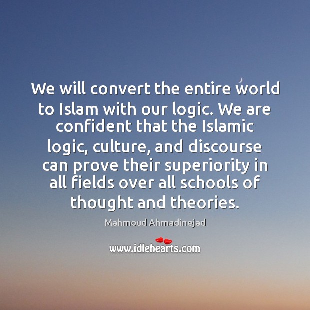 We will convert the entire world to Islam with our logic. We Logic Quotes Image