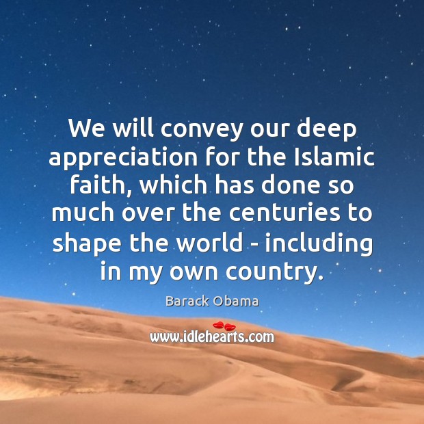 We will convey our deep appreciation for the Islamic faith, which has Image