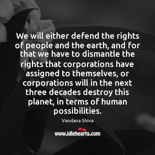 We will either defend the rights of people and the earth, and Vandana Shiva Picture Quote