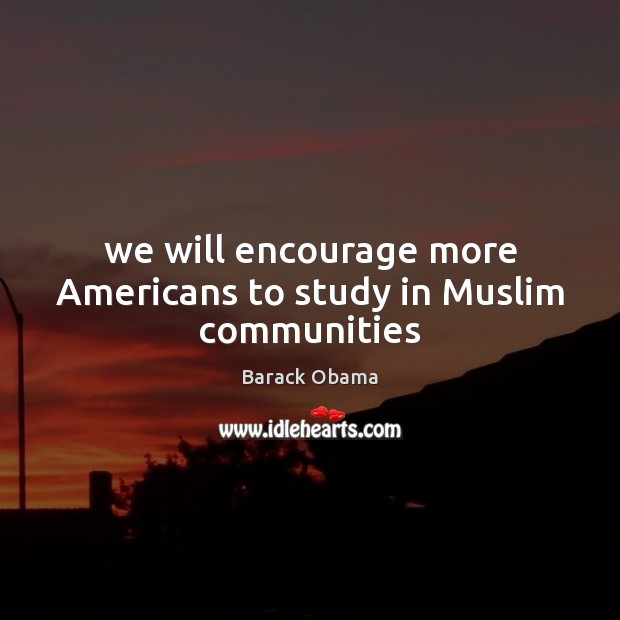 We will encourage more Americans to study in Muslim communities Image
