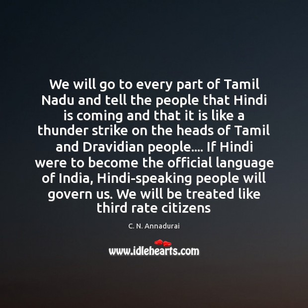 We will go to every part of Tamil Nadu and tell the C. N. Annadurai Picture Quote