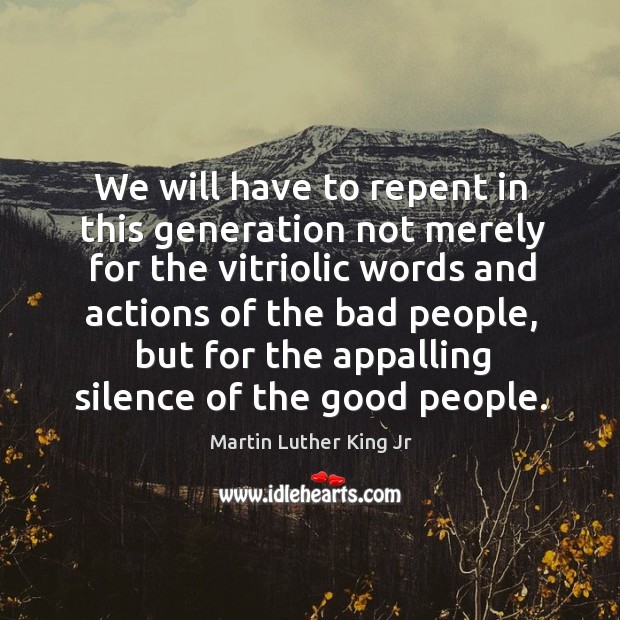 We will have to repent in this generation not merely for the vitriolic words and actions. Image