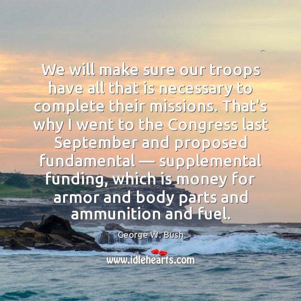 We will make sure our troops have all that is necessary to Image