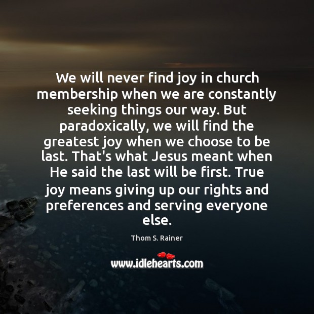 We will never find joy in church membership when we are constantly True Joy Quotes Image