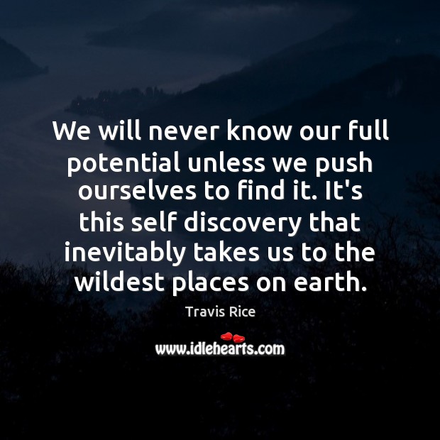 We will never know our full potential unless we push ourselves to Travis Rice Picture Quote