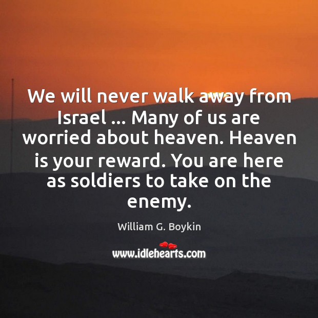 We will never walk away from Israel … Many of us are worried William G. Boykin Picture Quote