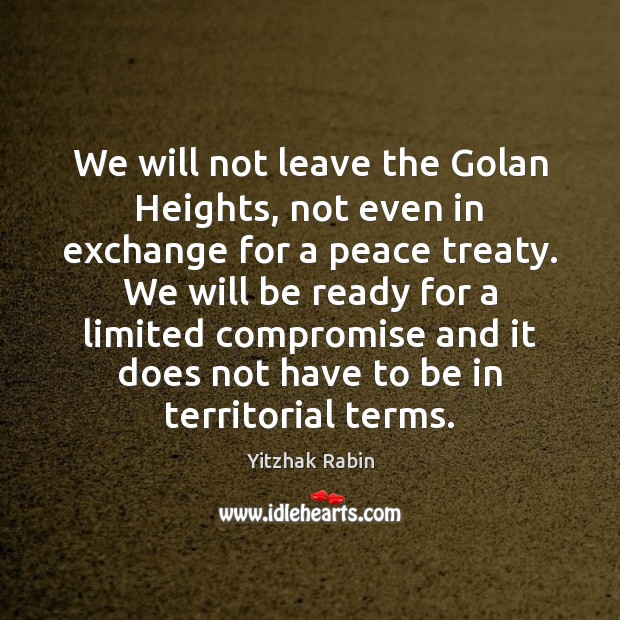 We will not leave the Golan Heights, not even in exchange for Image
